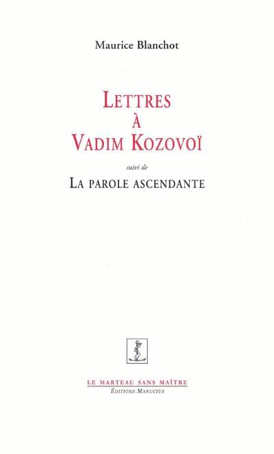 Lettres à Vadim Kozovoï. La parole ascendante ou Sommes-nous encore dignes de la poésie ? (notes éparses)