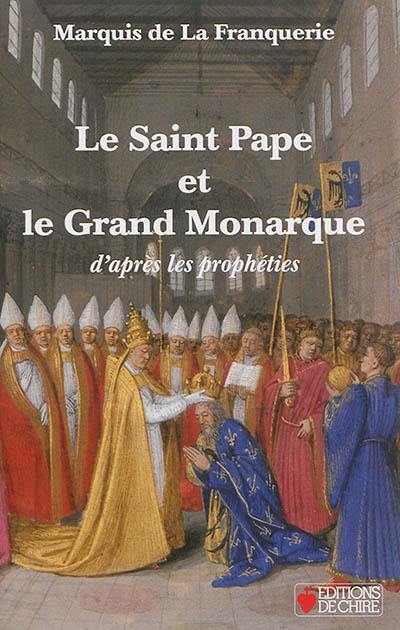 Le saint pape et le grand monarque : d'après les prophéties Le saint pape et le grand monarque : d'après les prophéties