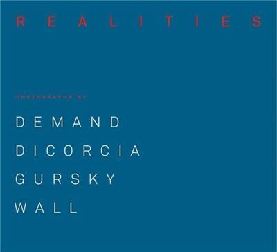 Made Realities Photographs by Thomas Demand, Philip-Lorca diCorcia, Andreas Gursky and Jeff Wall