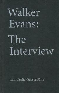 Walker Evans : The Interview With Leslie George Katz