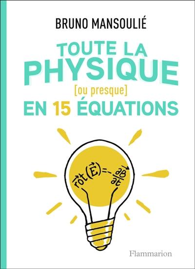 Toute la physique (ou presque) : en 15 équations Toute la physique (ou presque) : en 15 équations