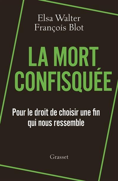 La mort confisquée : pour le droit de choisir une fin qui nous ressemble