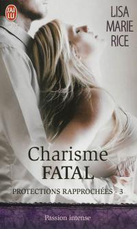Protections rapprochées. Vol. 3. Charisme fatal