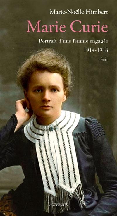 Marie Curie : portrait d'une femme engagée, 1914-1918 : récit Marie Curie : portrait d'une femme engagée, 1914-1918 : récit