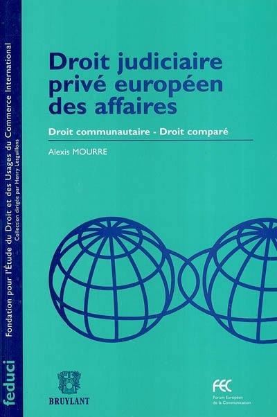 Droit judiciaire privé européen des affaires : droit communautaire-droit comparé Droit judiciaire privé européen des affaires : droit communautaire-droit comparé
