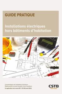 Installations électriques hors bâtiments d'habitation : caractéristiques des installations électriques : établissements recevant du public et des travailleurs, en application de la norme NF C 15-100 (août 2024)