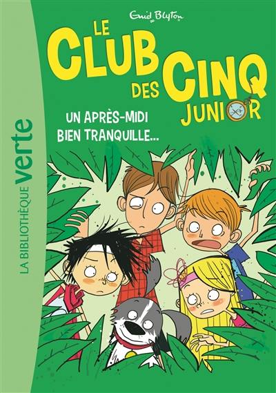 Le club des Cinq junior. Vol. 1. Un après-midi bien tranquille... Le club des Cinq junior. Vol. 1. Un après-midi bien tranquille...