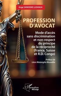Profession d'avocat : mode d'accès sans discrimination et non-respect du principe de la réciprocité (France, Suisse et R.D. Congo)