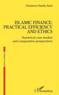 Islamic finance : practical efficiency and ethics : numerical case studies and comparative perspectives