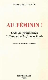 Au féminin ! : code de féminisation à l'usage de la francophonie