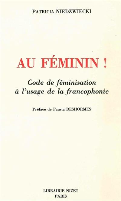 Au féminin ! : code de féminisation à l'usage de la francophonie