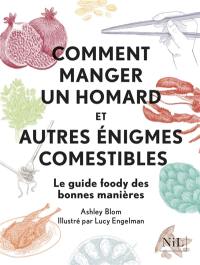 Comment manger un homard : et autres énigmes comestibles : le guide foody des bonnes manières
