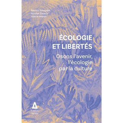 Ecologie et liberté : osons l'avenir, l'écologie par la culture Ecologie et liberté : osons l'avenir, l'écologie par la culture