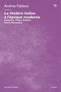 Le théâtre italien à l'époque moderne : Casanova, Chiari, Goldoni, Gozzi, Metastasio