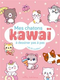 Mes chatons kawaï à dessiner pas à pas : + de 50 modèles !