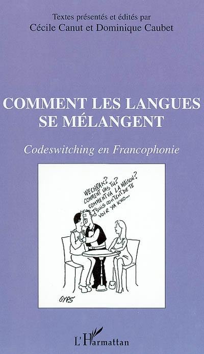 Comment les langues se mélangent : codeswitching en francophonie Comment les langues se mélangent : codeswitching en francophonie