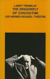 The dragonfly of Chicoutimi : théâtre