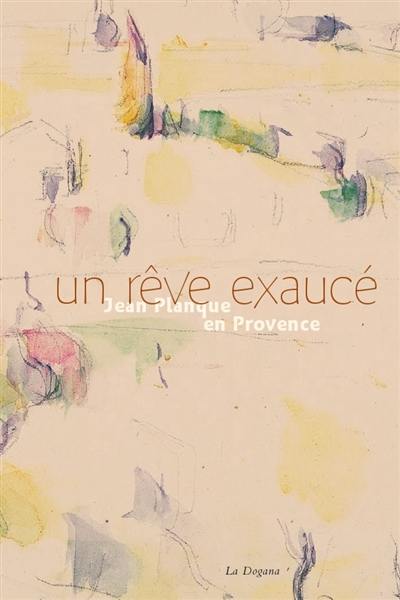 Un rêve exaucé : Jean Planque en Provence Un rêve exaucé : Jean Planque en Provence