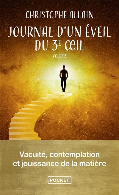 Journal d'un éveil du 3e oeil. Vol. 3. Vacuité, contemplation et jouissance de la matière Journal d'un éveil du 3e oeil. Vol. 3. Vacuité, contemplation et jouissance de la matière