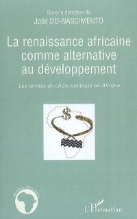 La renaissance africaine comme alternative au développement : les termes du choix politique en Afrique