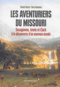 Les aventuriers du Missouri : Sacagawea, Lewis et Clark à la découverte d'un nouveau monde