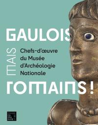 Gaulois, mais Romains ! : chefs-d'oeuvre du musée d'Archéologie nationale