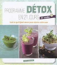 Programme détox en 21 jours : tout ce qu'il faut pour réussir votre cure : 80 recettes