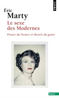Le sexe des modernes : pensée du neutre et théorie du genre