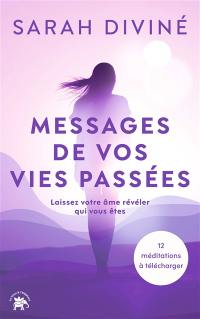 Messages de vos vies passées : laissez votre âme révéler qui vous êtes