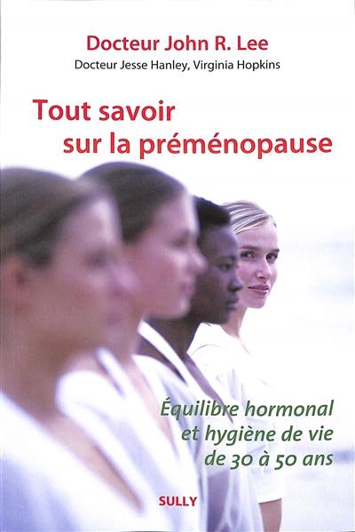 Tout savoir sur la préménopause : équilibre hormonal et hygiène de vie de 30 à 50 ans Tout savoir sur la préménopause : équilibre hormonal et hygiène de vie de 30 à 50 ans
