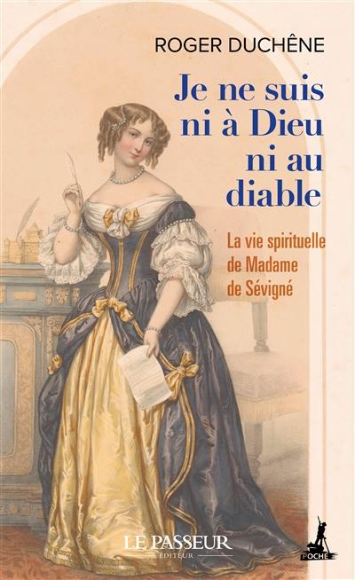 Je ne suis ni à Dieu ni au diable : la vie spirituelle de Madame de Sévigné