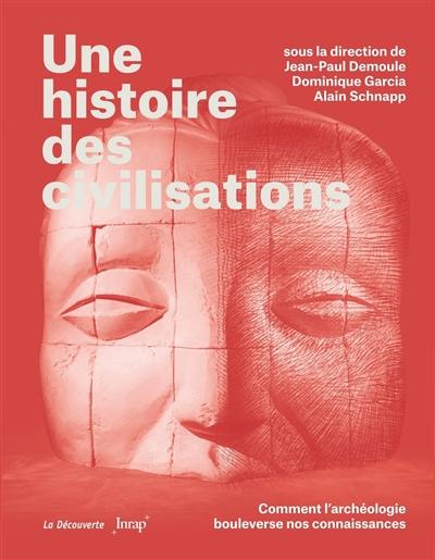 Une histoire des civilisations : comment l'archéologie bouleverse nos connaissances Une histoire des civilisations : comment l'archéologie bouleverse nos connaissances