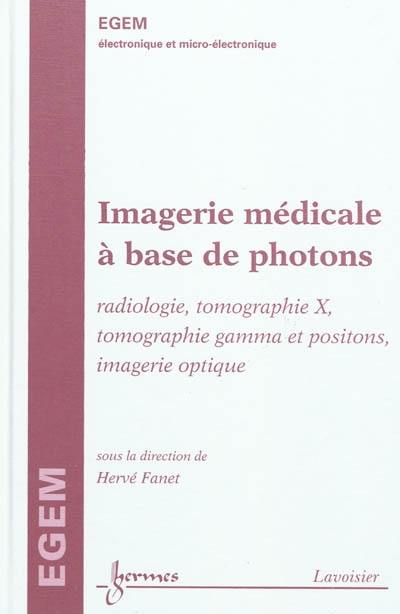 Imagerie médicale à base de photons : radiologie, tomographie X, tomographie gamma et positions, imagerie optique