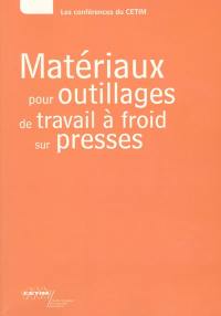 Matériaux pour outillages de travail à froid sur presses : textes des exposés présentés lors de la journée technique du 16 novembre 1999