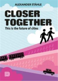 Closer Together This is the future of cities Closer Together This is the future of cities