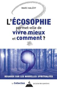 L'écosophie permet-elle de vivre mieux ? Comment ?