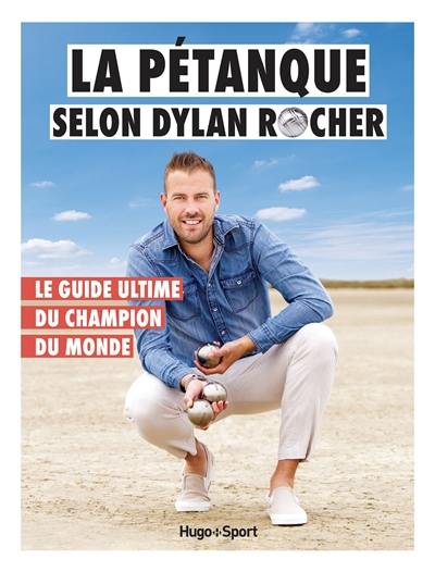 La pétanque selon Dylan Rocher : le guide ultime du champion du monde La pétanque selon Dylan Rocher : le guide ultime du champion du monde