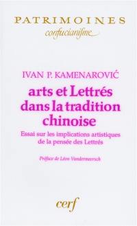 Arts et lettrés dans la tradition chinoise : essai sur les implications artistiques de la pensée des lettrés
