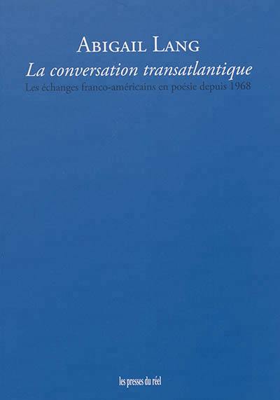 La conversation transatlantique : les échanges franco-américains en poésie depuis 1968