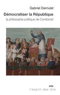 Démocratiser la République : la philosophie politique de Condorcet