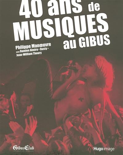 40 ans de musiques au Gibus 40 ans de musiques au Gibus