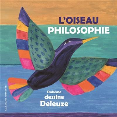 L'oiseau philosophie : Duhême dessine Deleuze L'oiseau philosophie : Duhême dessine Deleuze