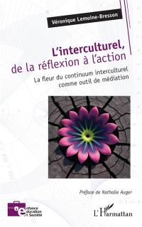 L'interculturel, de la réflexion à l'action : la fleur du continuum interculturel comme outil de médiation