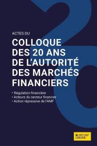 Les 20 ans de l'Autorité des marchés financiers : régulation financière, acteurs du secteur financier, action répressive de l'AMF