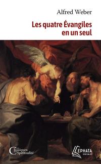 Les quatre Evangiles en un seul. Actes des apôtres : complétés jusqu'à la mort de saint Jean