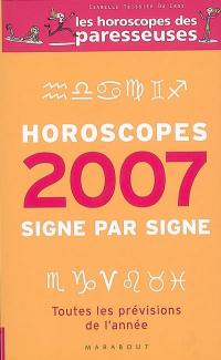 Horoscopes 2007 : signe par signe : toutes les prévisions de l'année