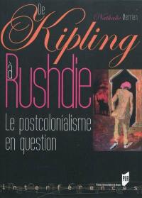 De Kipling à Rushdie : le postcolonialisme en question De Kipling à Rushdie : le postcolonialisme en question