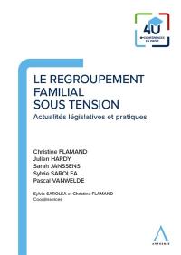 Le regroupement familial sous tension : actualités législatives et pratiques