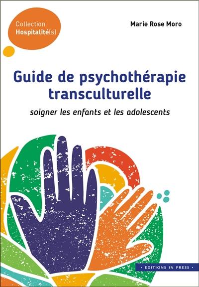 Guide de psychothérapie transculturelle : soigner les enfants et les adolescents Guide de psychothérapie transculturelle : soigner les enfants et les adolescents