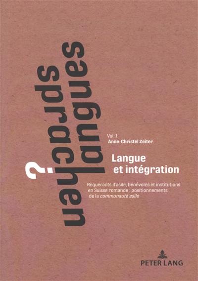 Langues ?. Vol. 1. Langue et intégration : requérant d'asile, bénévoles et institutions en Suisse romande : positionnements de la communauté asile. Sprachen ?. Vol. 1. Langue et intégration : requérant d'asile, bénévoles et institutions en Suisse romande : positionnements de la communauté asile